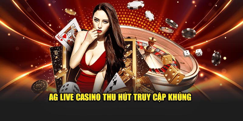 AG Live Casino thu hút truy cập khủng