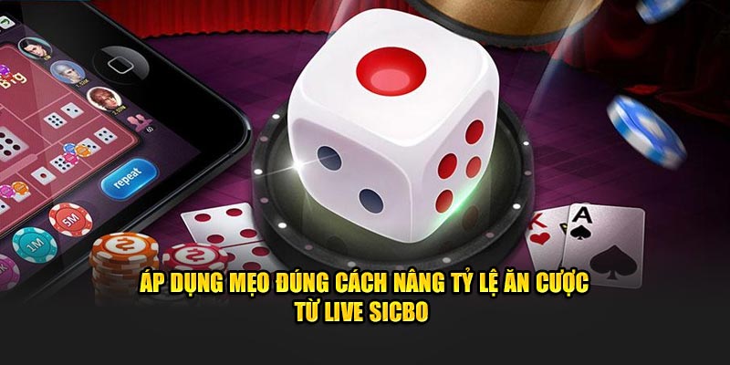 Áp dụng mẹo đúng cách nâng tỷ lệ ăn cược từ live sicbo