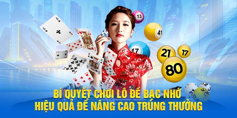 Bí quyết chơi lô đề bạc nhớ hiệu quả để nâng cao trúng thưởng