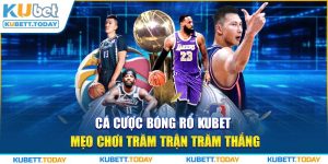 Cá Cược Bóng Rổ Kubet - Mẹo Chơi Trăm Trận Trăm Thắng