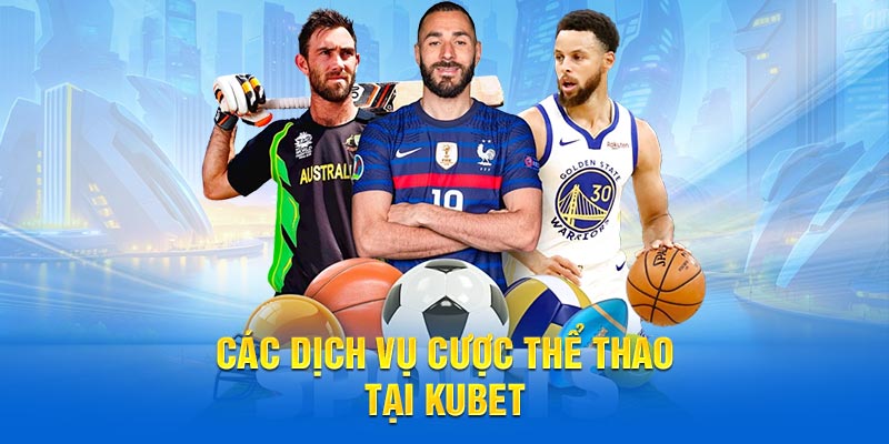 Các dịch vụ cược thể thao tại KUBET