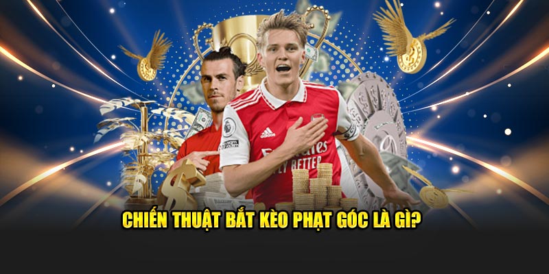 Chiến thuật bắt kèo phạt góc là gì