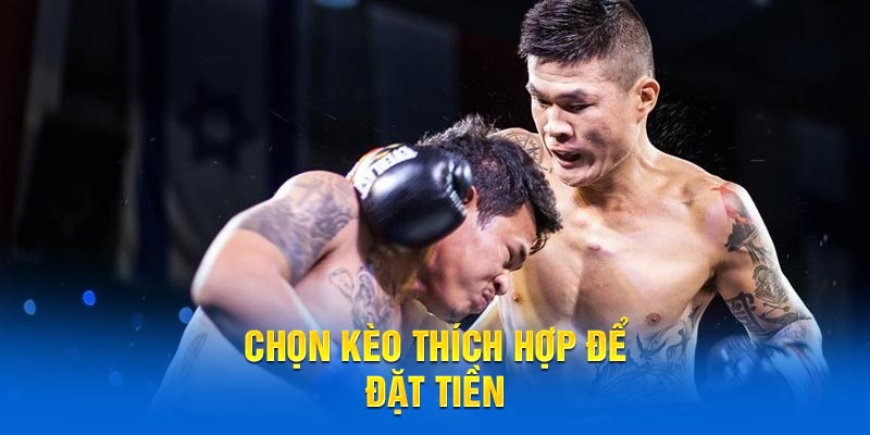 Chọn kèo thích hợp để đặt tiền