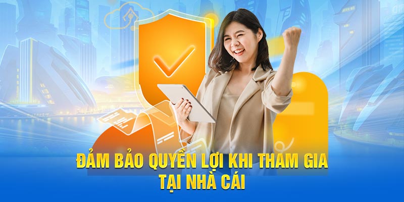 Cách đảm bảo quyền lợi tham gia nhà cái