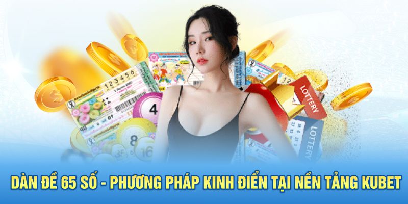 Dàn Đề 65 Số - Phương Pháp Kinh Điển Tại Nền Tảng KUBET