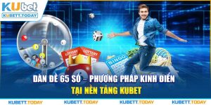 Dàn Đề 65 Số - Phương Pháp Kinh Điển Tại Nền Tảng KUBET 