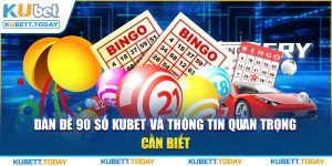 Dàn Đề 90 Số KUBET Và Thông Tin Quan Trọng Cần Biết