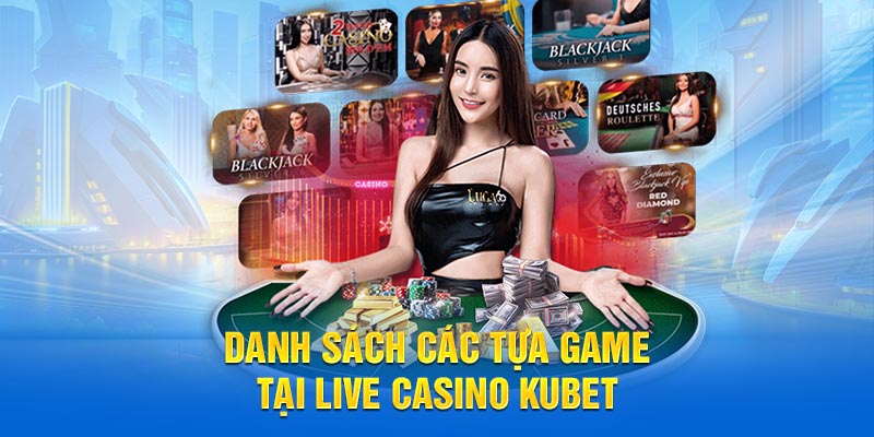 Danh sách các tựa game tại Live Casino KUBET