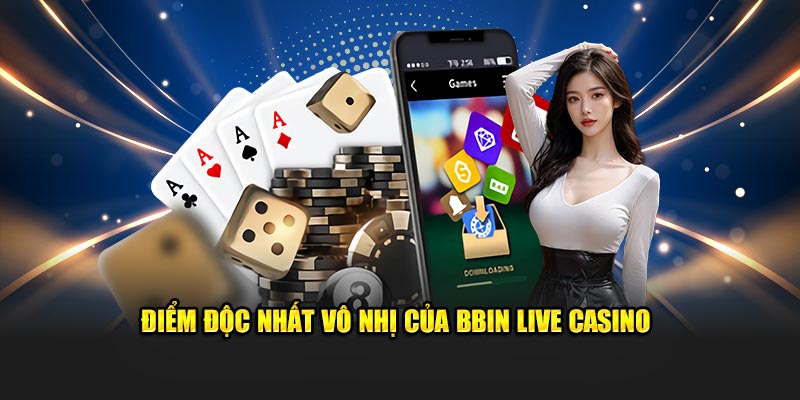 Điểm độc nhất vô nhị của BBIN Live Casino