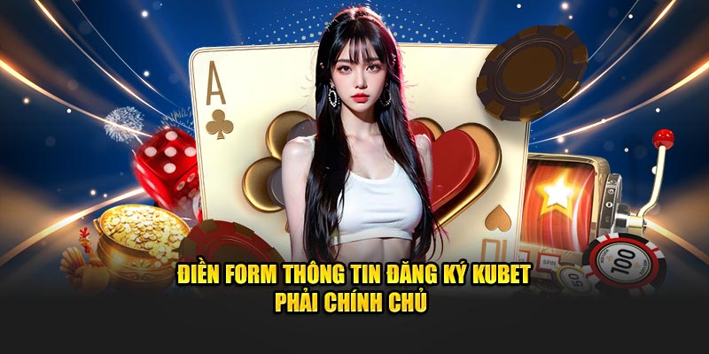 Điền form thông tin đăng ký KUBET phải chính chủ