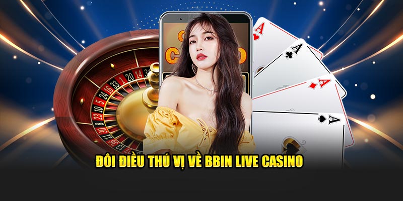 Đôi điều thú vị về BBIN Live Casino