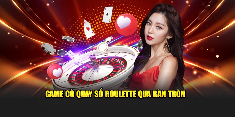 Game cò quay số roulette qua bàn tròn