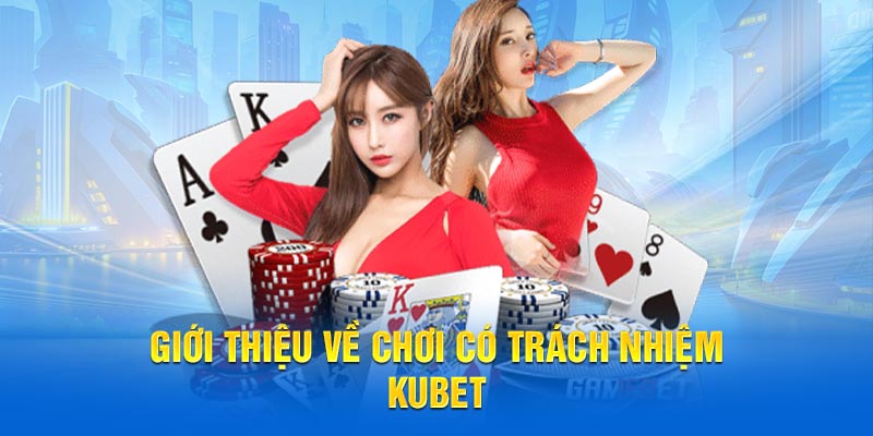 Giới thiệu về chơi có trách nhiệm KUBET