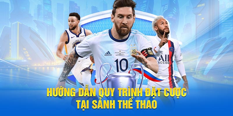 Hướng dẫn quy trình đặt cược tại sảnh thể thao