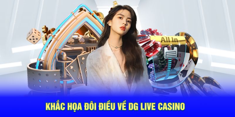 Khắc họa đôi điều về DG live casino