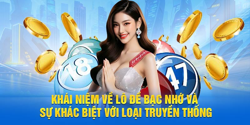 Khái niệm về lô đề bạc nhớ và sự khác biệt với loại truyền thống