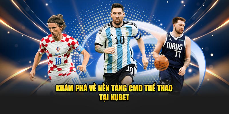 Khám phá về nền tảng CMD thể thao tại KUBET