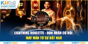 Lightning Roulette - Đón Nhận Cơ Hội May Mắn Từ Sự Bất Ngờ
