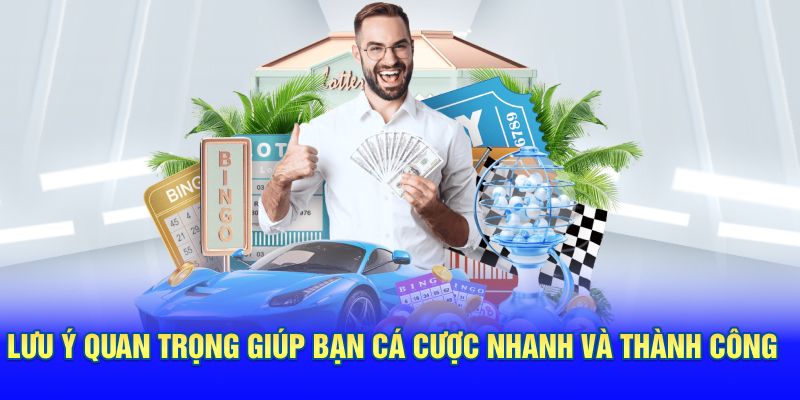 Lưu ý quan trọng giúp bạn cá cược nhanh và thành công