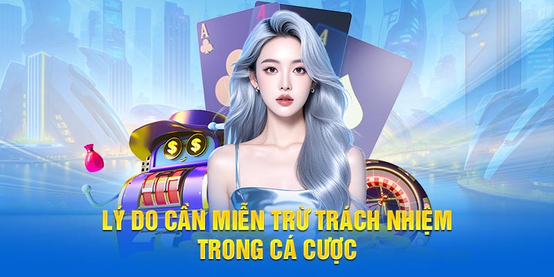 Lý do cần miễn trừ trách nhiệm trong cá cược