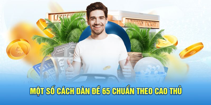 Một số cách dàn đề 65 chuẩn theo cao thủ