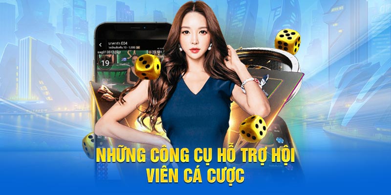 Những công cụ hỗ trợ hội viên cá cược