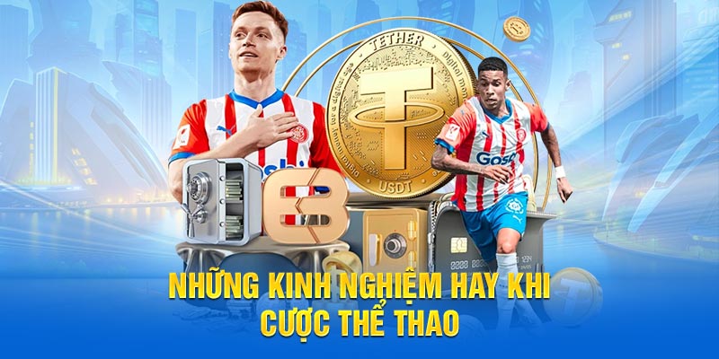 Những kinh nghiệm hay ăn tiền khủng khi cược thể thao