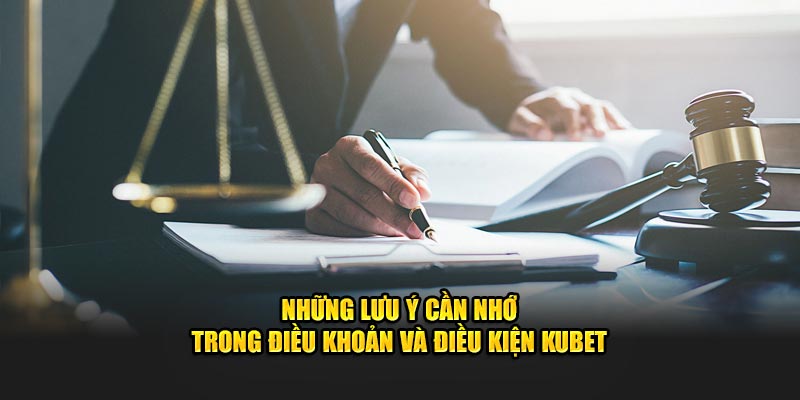 Những lưu ý cần nhớ trong điều khoản và điều kiện KUBET