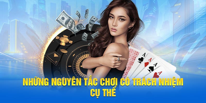 Những nguyên tắc chơi có trách nhiệm cụ thể