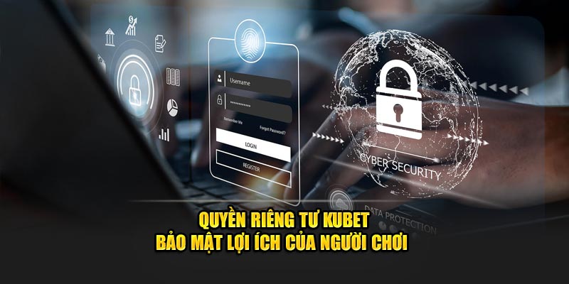 Quyền riêng tư KUBET bảo mật lợi ích của người chơi