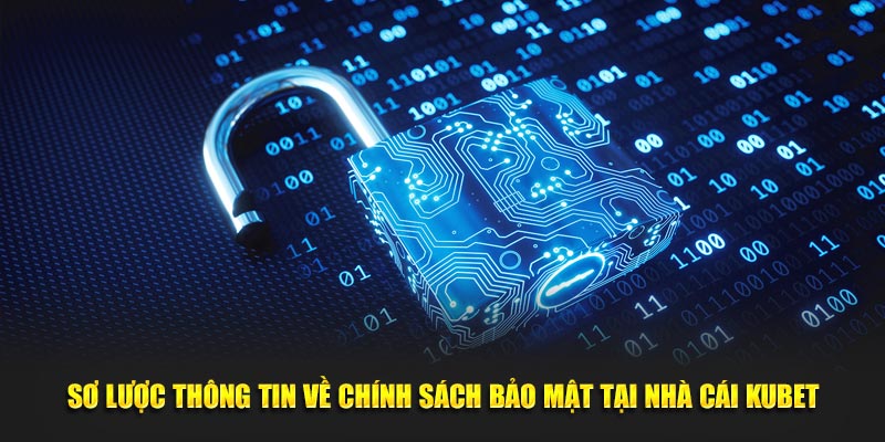 Sơ lược thông tin về chính sách bảo mật tại nhà cái KUBET