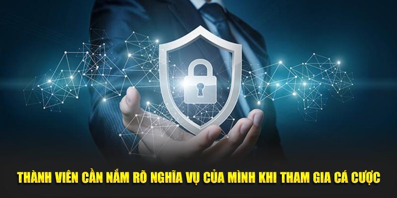 Thành viên cần nắm rõ nghĩa vụ của mình khi tham gia cá cược