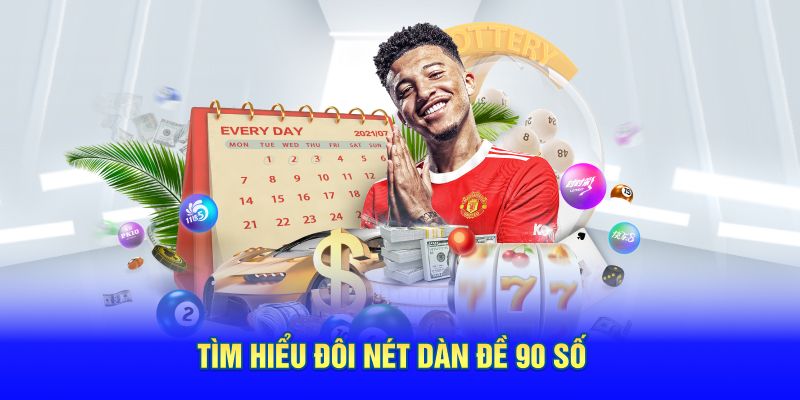 Tìm hiểu đôi nét dàn đề 90 số