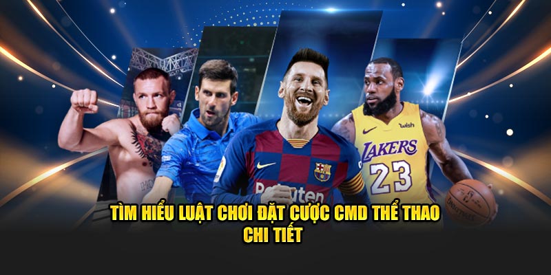 Tìm hiểu luật chơi đặt cược CMD chi tiết