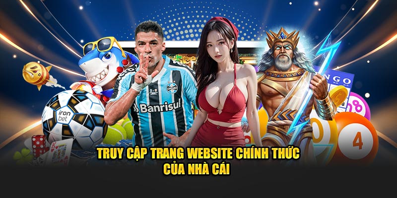 Truy cập website chính thức của nhà cái trực tuyến