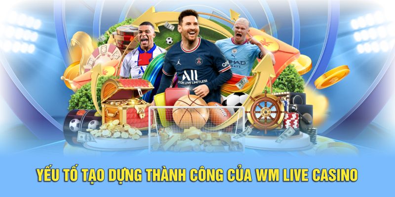 Yếu tố tạo dựng thành công của WM Live Casino